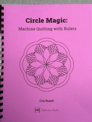 Circle Magic: Machine Quilting with Rulers by Cris Roach